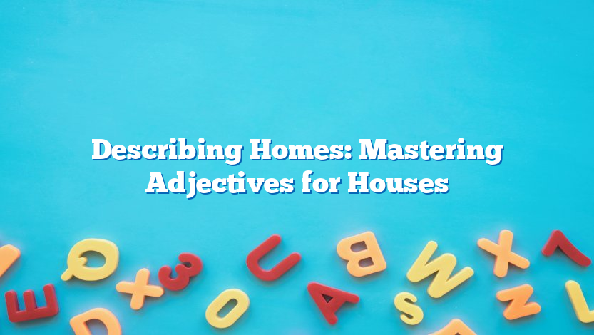 Describing Homes: Mastering Adjectives for Houses