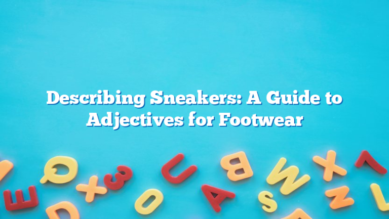 Describing Sneakers: A Guide to Adjectives for Footwear