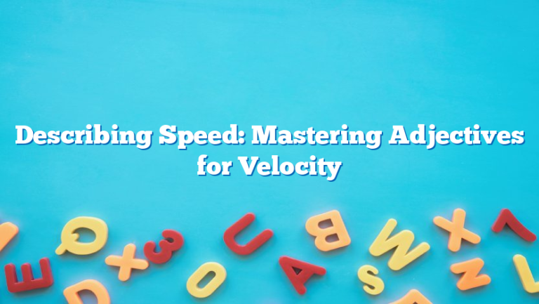 Describing Speed: Mastering Adjectives for Velocity