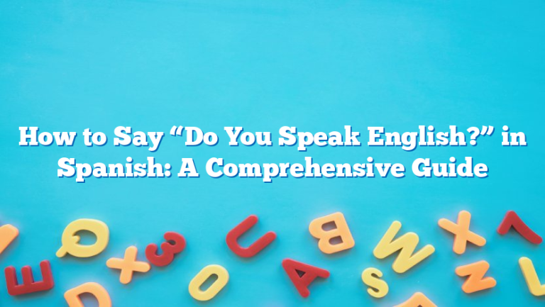 How to Say “Do You Speak English?” in Spanish: A Comprehensive Guide