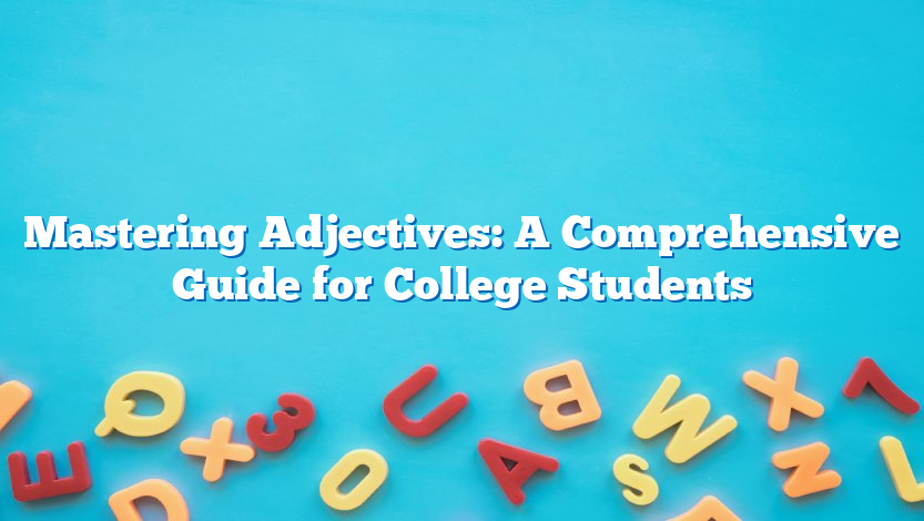 Mastering Adjectives: A Comprehensive Guide for College Students
