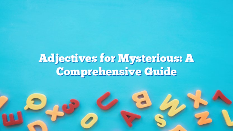 Adjectives for Mysterious: A Comprehensive Guide