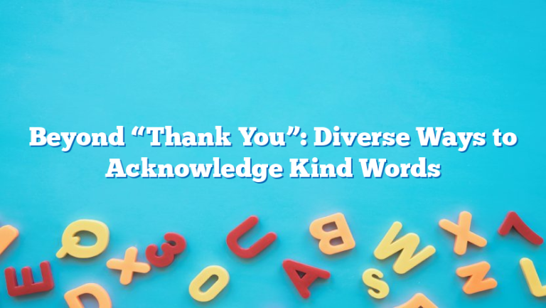 Beyond “Thank You”: Diverse Ways to Acknowledge Kind Words