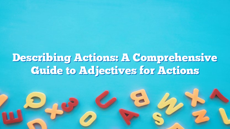 Describing Actions: A Comprehensive Guide to Adjectives for Actions