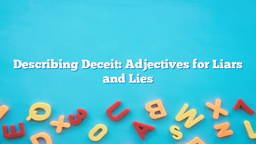Describing Deceit: Adjectives for Liars and Lies