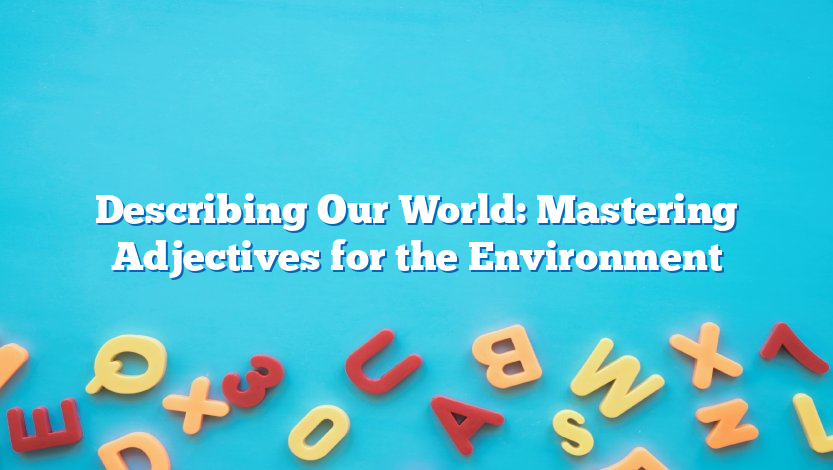 Describing Our World: Mastering Adjectives for the Environment