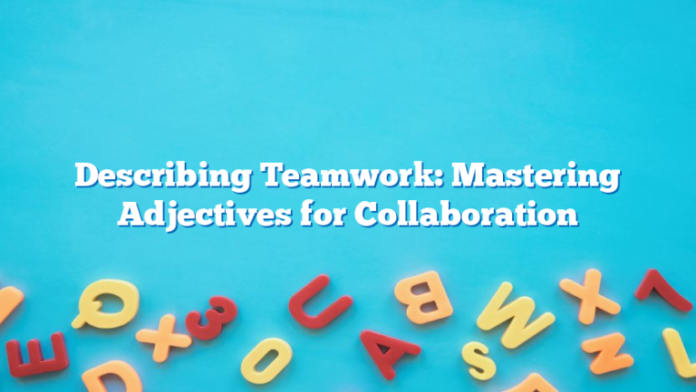 Describing Teamwork: Mastering Adjectives for Collaboration