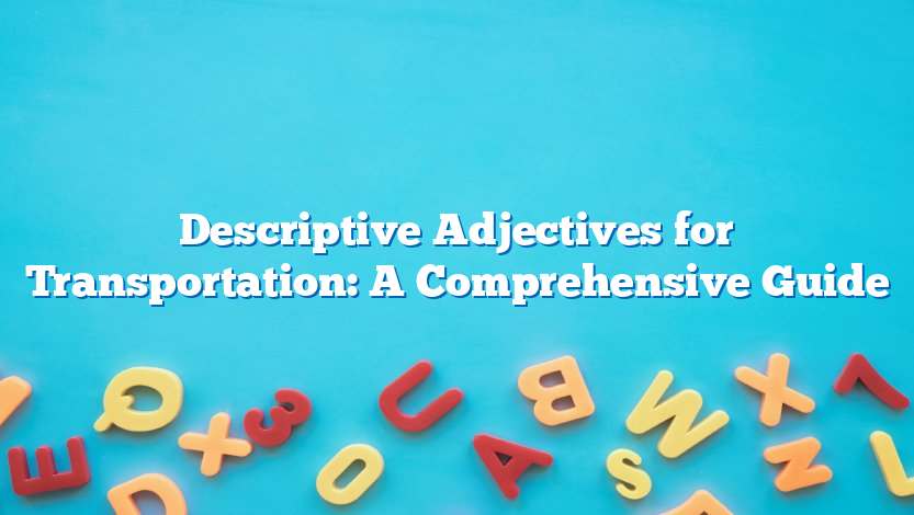 Descriptive Adjectives for Transportation: A Comprehensive Guide