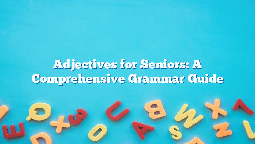 Adjectives for Seniors: A Comprehensive Grammar Guide