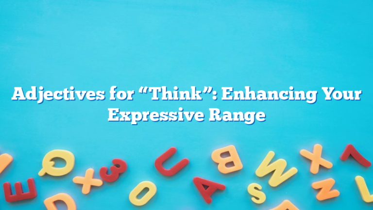 Adjectives for “Think”: Enhancing Your Expressive Range