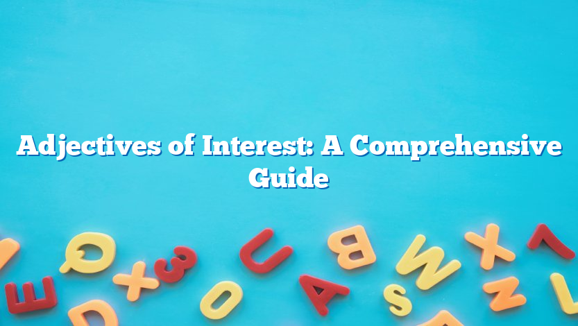 Adjectives of Interest: A Comprehensive Guide