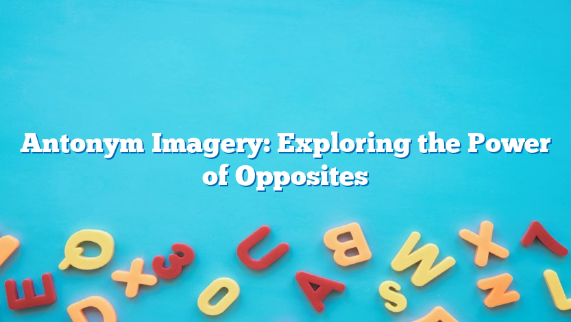 Antonym Imagery: Exploring the Power of Opposites