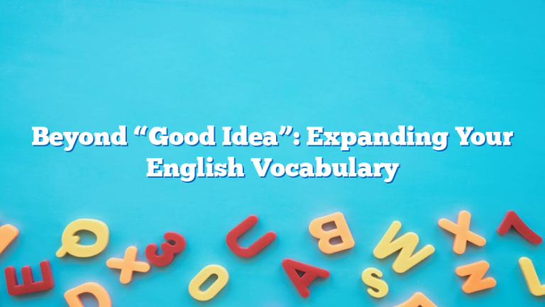 Beyond “Good Idea”: Expanding Your English Vocabulary
