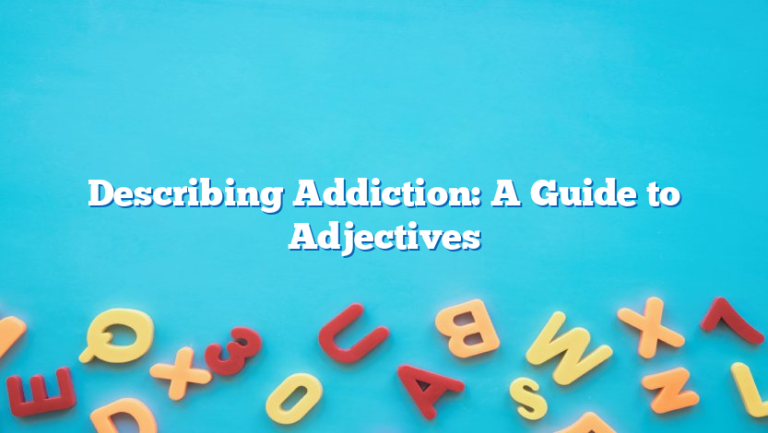 Describing Addiction: A Guide to Adjectives