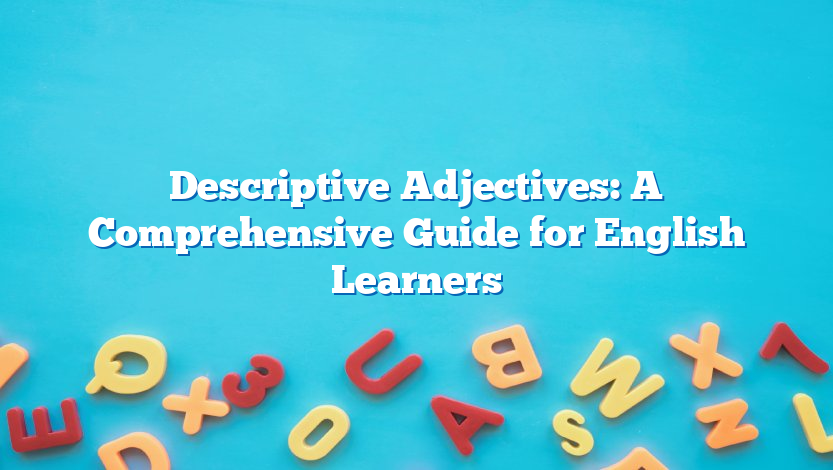 Descriptive Adjectives: A Comprehensive Guide for English Learners