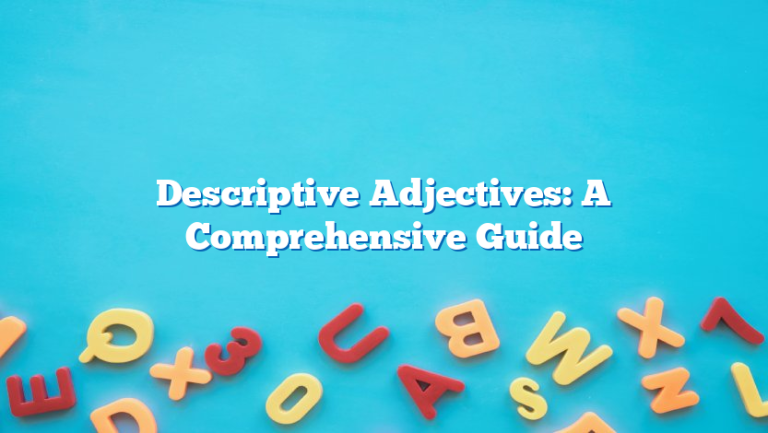 Descriptive Adjectives: A Comprehensive Guide