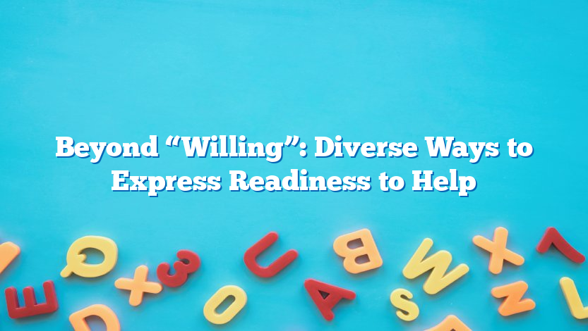 Beyond “Willing”: Diverse Ways to Express Readiness to Help
