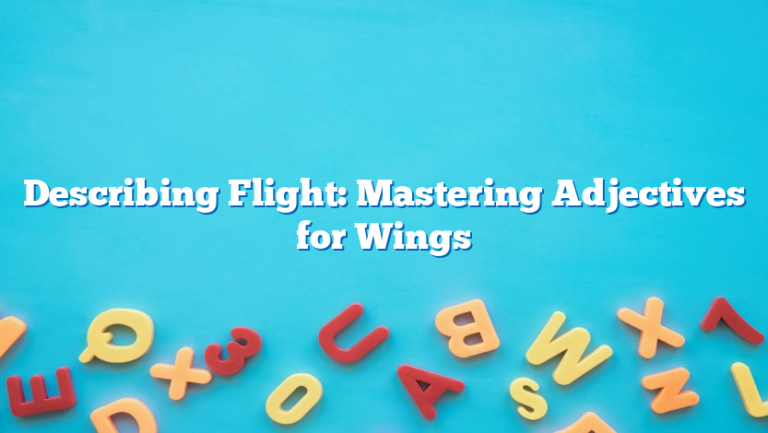 Describing Flight: Mastering Adjectives for Wings