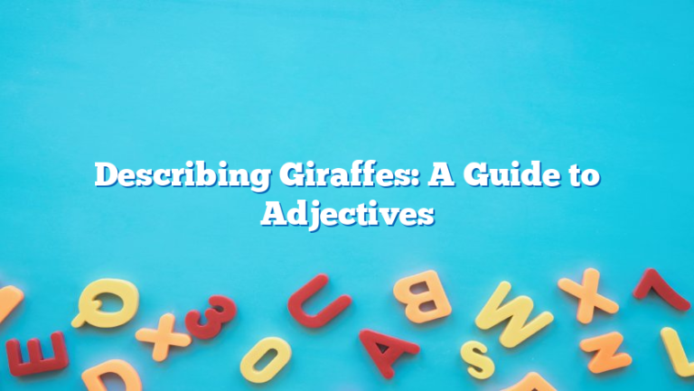 Describing Giraffes: A Guide to Adjectives