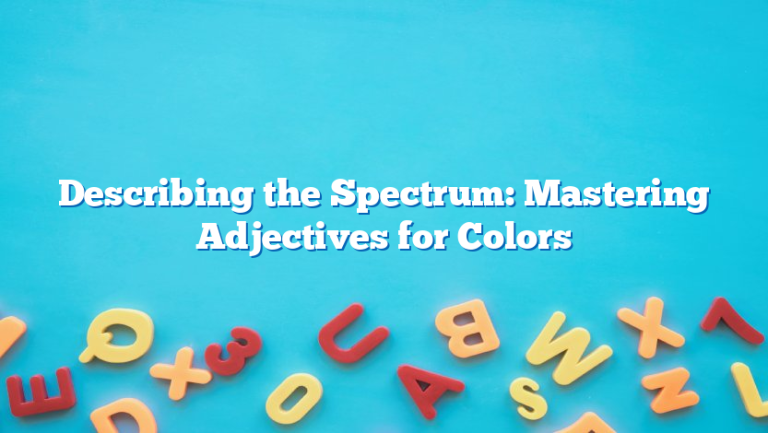 Describing the Spectrum: Mastering Adjectives for Colors