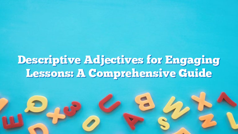 Descriptive Adjectives for Engaging Lessons: A Comprehensive Guide
