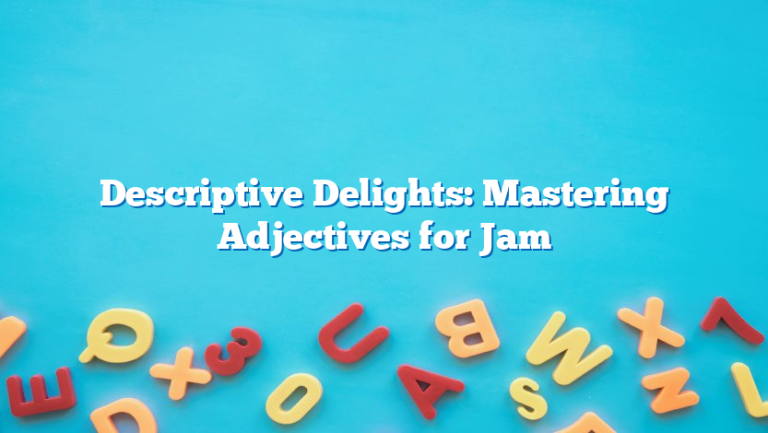 Descriptive Delights: Mastering Adjectives for Jam