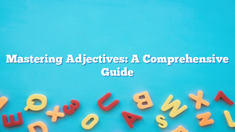 Mastering Adjectives: A Comprehensive Guide