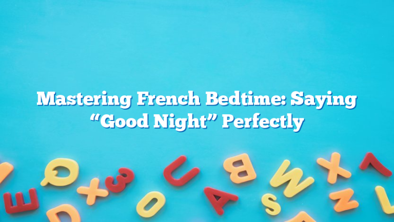 Mastering French Bedtime: Saying “Good Night” Perfectly