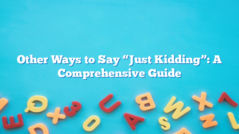 Other Ways to Say “Just Kidding”: A Comprehensive Guide