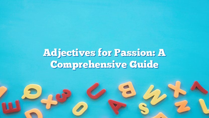 Adjectives for Passion: A Comprehensive Guide