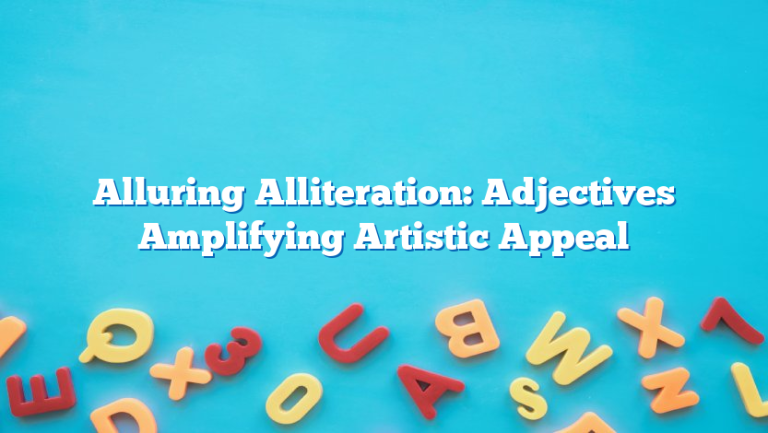 Alluring Alliteration: Adjectives Amplifying Artistic Appeal