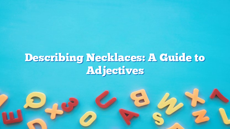 Describing Necklaces: A Guide to Adjectives
