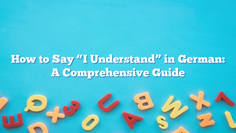 How to Say “I Understand” in German: A Comprehensive Guide