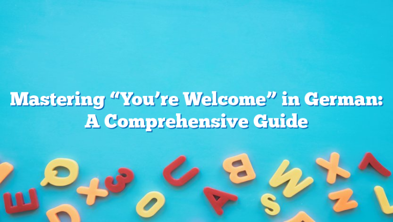 Mastering “You’re Welcome” in German: A Comprehensive Guide